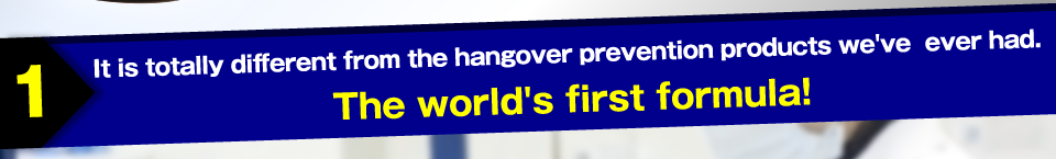 It is totally different from the hangover prevention products we've  ever had.  The world's first formula!