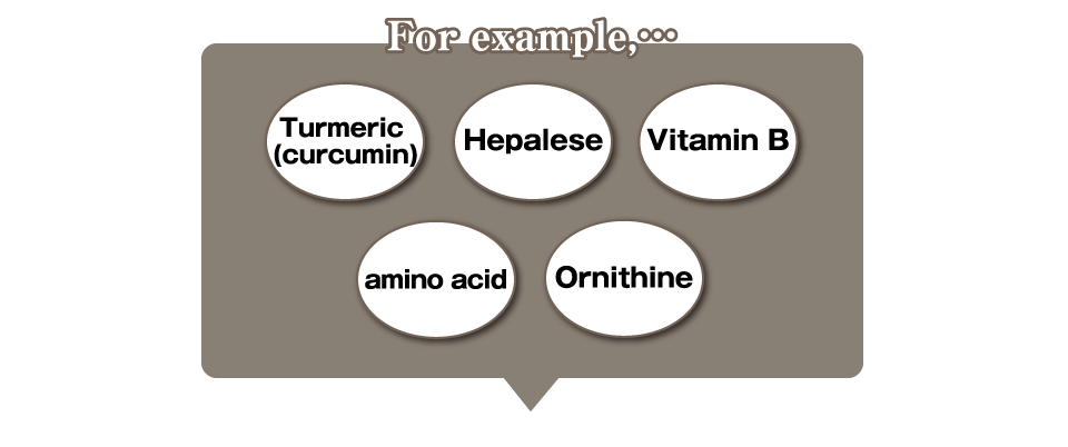 For example,Turmeric (curcumin) Hepalese Vitamin B amino acid Ornithine