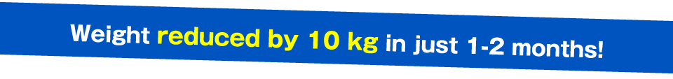 Weight reduced by 10 kg in just 1-2 months!
