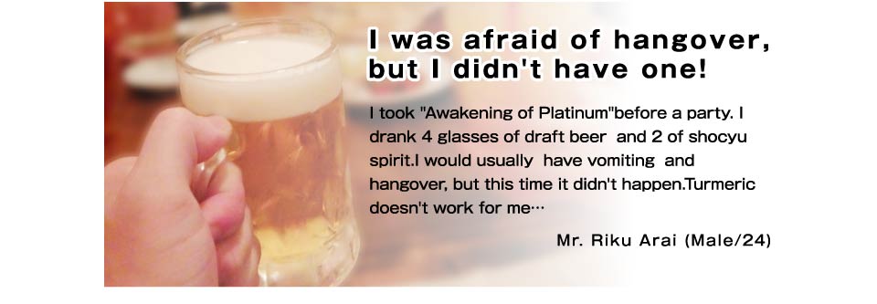 I was afraid of hangover, but I didn't have one!
