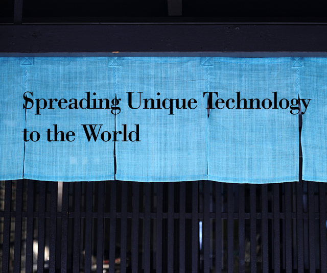 Spreading Unique Technology to the World